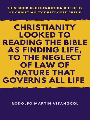 cover image of Christianity Looked to Reading the Bible As Finding Life, to the Neglect of Law of Nature That Governs All Life